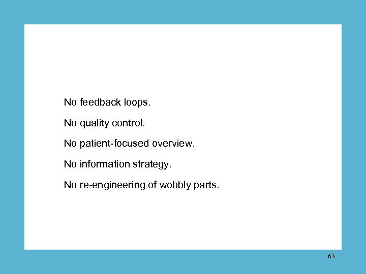 No feedback loops. No quality control. No patient-focused overview. No information strategy. No re-engineering