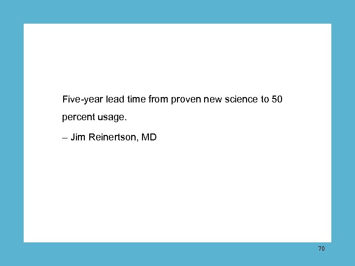 Five-year lead time from proven new science to 50 percent usage. – Jim Reinertson,