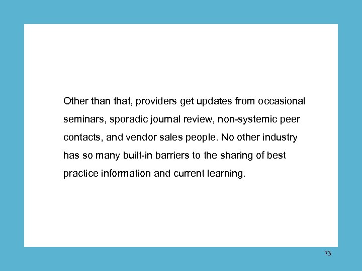 Other than that, providers get updates from occasional seminars, sporadic journal review, non-systemic peer