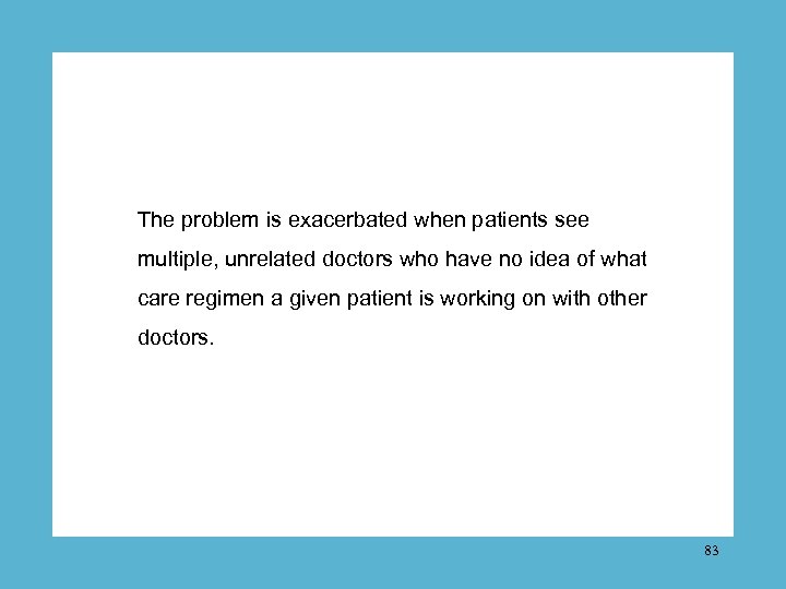 The problem is exacerbated when patients see multiple, unrelated doctors who have no idea