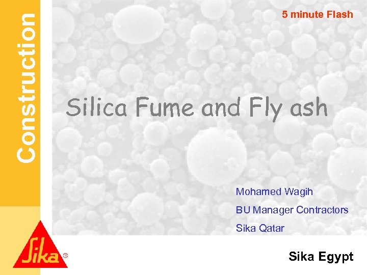 Construction 5 minute Flash Silica Fume and Fly ash Mohamed Wagih BU Manager Contractors