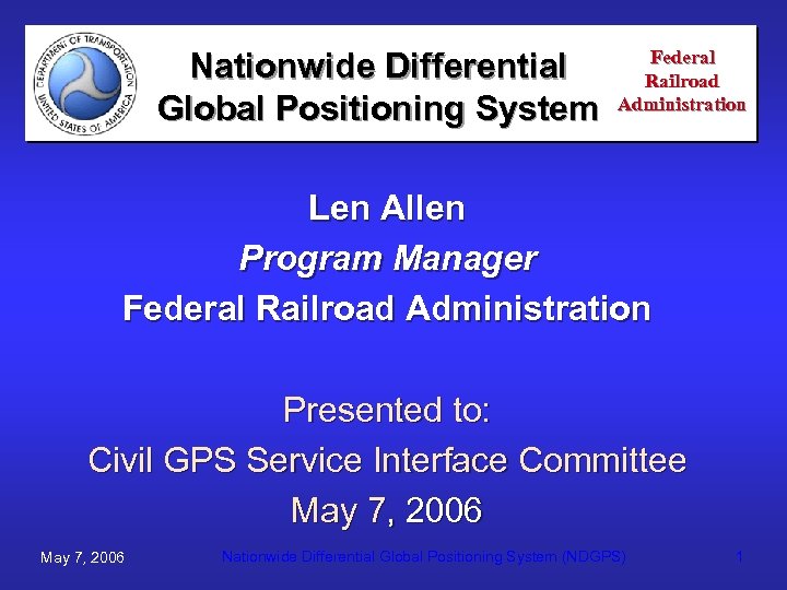 Nationwide Differential Global Positioning System Federal Railroad Administration Len Allen Program Manager Federal Railroad