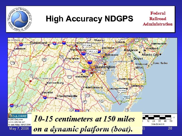 High Accuracy NDGPS Federal Railroad Administration 10 -15 centimeters at 150 miles May 7,