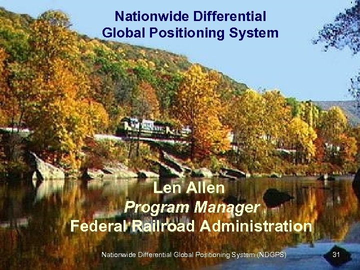 Nationwide Differential Global Positioning System Federal Railroad Administration Len Allen Program Manager Federal Railroad