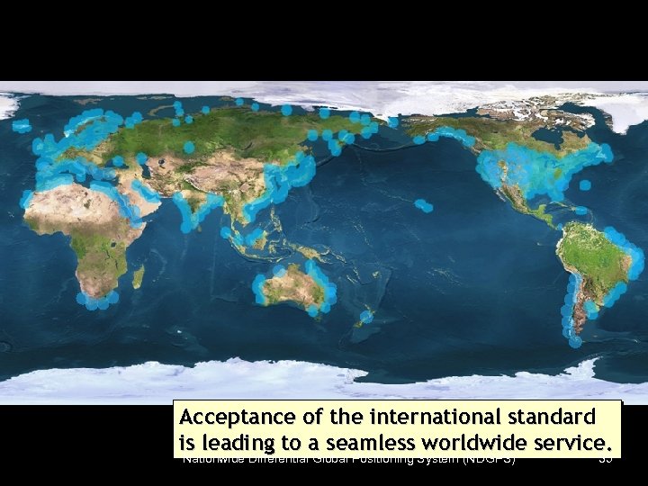 Acceptance of the international standard is leading to a seamless worldwide service. Nationwide Differential