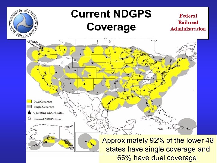 Current NDGPS Coverage May 7, 2006 Federal Railroad Administration Approximately 92% of the lower