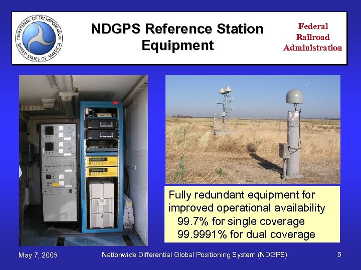 NDGPS Reference Station Equipment Federal Railroad Administration Fully redundant equipment for improved operational availability