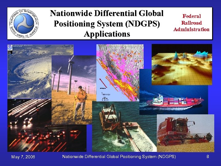 Nationwide Differential Global Positioning System (NDGPS) Applications May 7, 2006 Federal Railroad Administration Nationwide