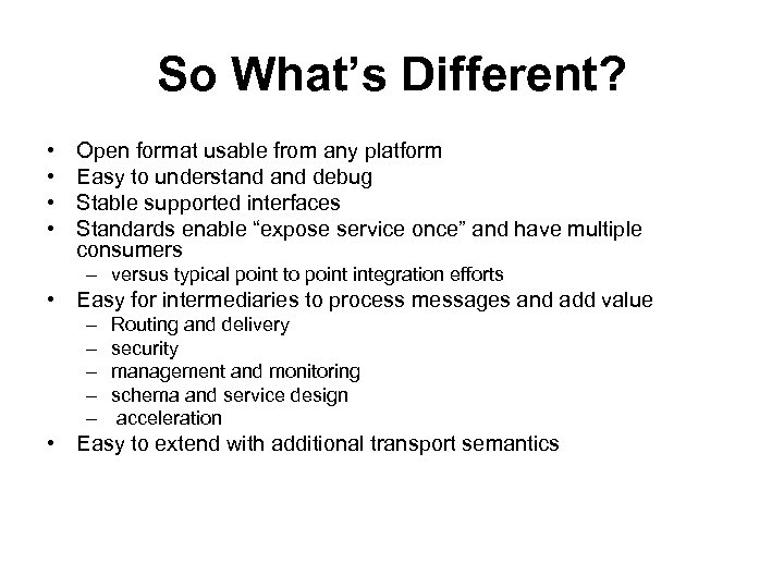 So What’s Different? • • Open format usable from any platform Easy to understand