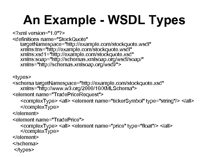 An Example - WSDL Types <? xml version="1. 0"? > <definitions name="Stock. Quote" target.