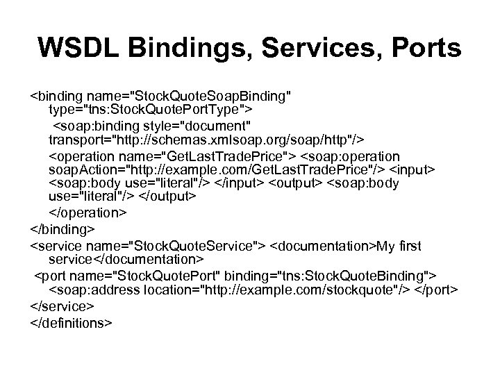 WSDL Bindings, Services, Ports <binding name="Stock. Quote. Soap. Binding" type="tns: Stock. Quote. Port. Type">