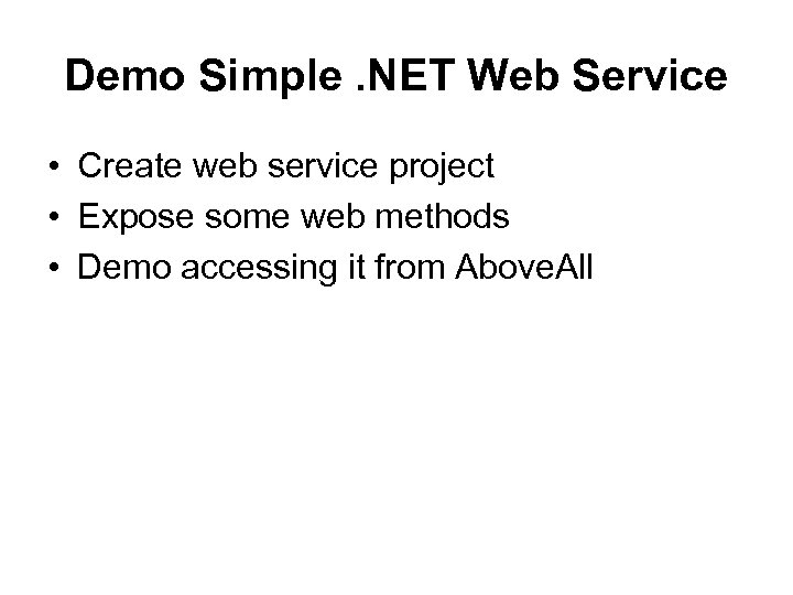 Demo Simple. NET Web Service • Create web service project • Expose some web