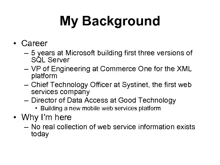 My Background • Career – 5 years at Microsoft building first three versions of
