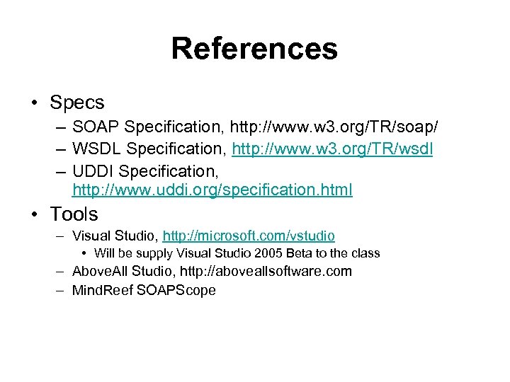 References • Specs – SOAP Specification, http: //www. w 3. org/TR/soap/ – WSDL Specification,