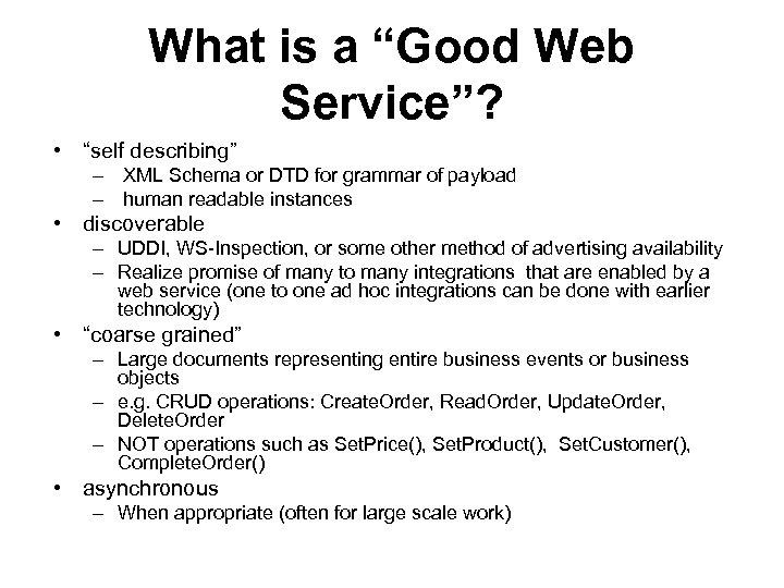 What is a “Good Web Service”? • “self describing” – XML Schema or DTD