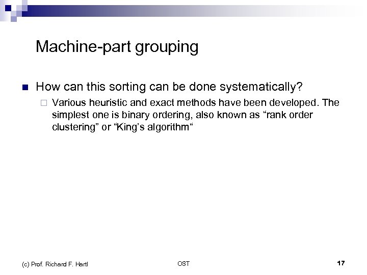  Machine-part grouping n How can this sorting can be done systematically? ¨ Various