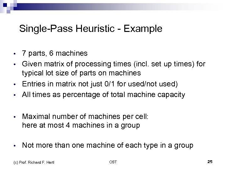  Single-Pass Heuristic - Example • • 7 parts, 6 machines Given matrix of