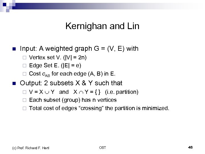 Kernighan and Lin n Input: A weighted graph G = (V, E) with Vertex