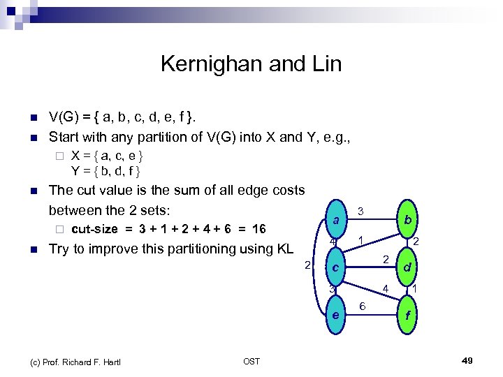 Kernighan and Lin n n V(G) = { a, b, c, d, e, f