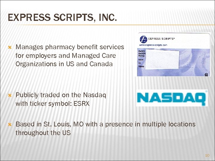 EXPRESS SCRIPTS, INC. Manages pharmacy benefit services for employers and Managed Care Organizations in