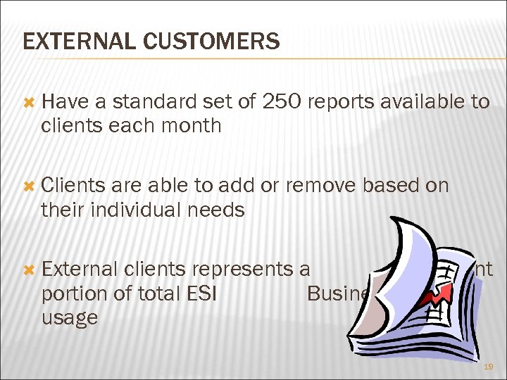 EXTERNAL CUSTOMERS Have a standard set of 250 reports available to clients each month