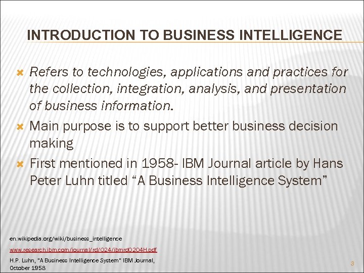 INTRODUCTION TO BUSINESS INTELLIGENCE Refers to technologies, applications and practices for the collection, integration,