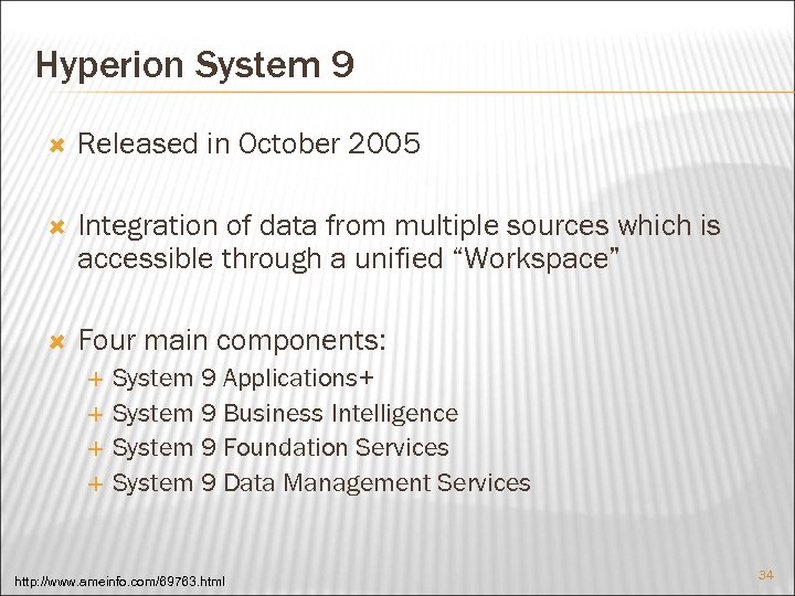 Hyperion System 9 Released in October 2005 Integration of data from multiple sources which