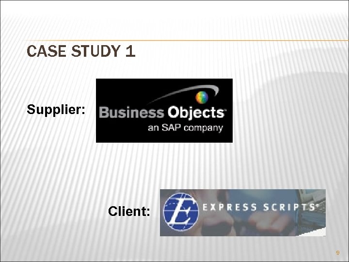 CASE STUDY 1 Supplier: Client: 9 