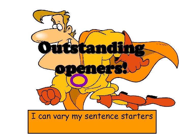 Outstanding openers! I can vary my sentence starters 