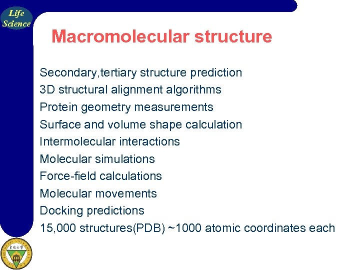 Life Science Macromolecular structure Secondary, tertiary structure prediction 3 D structural alignment algorithms Protein