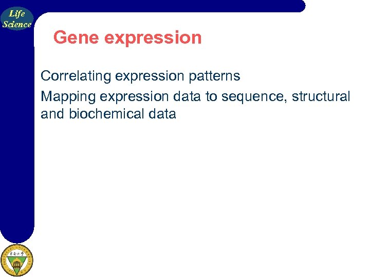 Life Science Gene expression Correlating expression patterns Mapping expression data to sequence, structural and