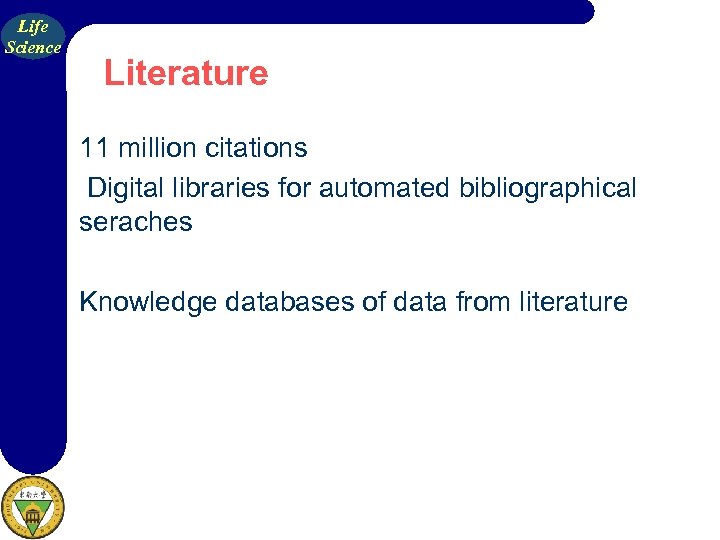 Life Science Literature 11 million citations Digital libraries for automated bibliographical seraches Knowledge databases