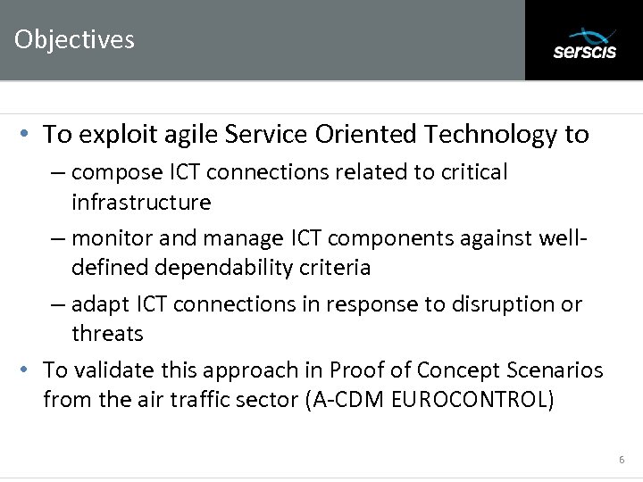 Objectives Subtitle • To exploit agile Service Oriented Technology to – compose ICT connections