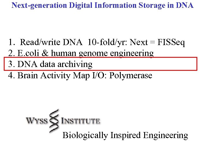 Next-generation Digital Information Storage in DNA 1. Read/write DNA 10 -fold/yr: Next = FISSeq