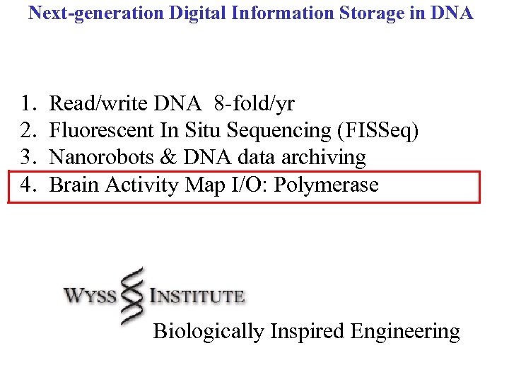 Next-generation Digital Information Storage in DNA 1. 2. 3. 4. Read/write DNA 8 -fold/yr