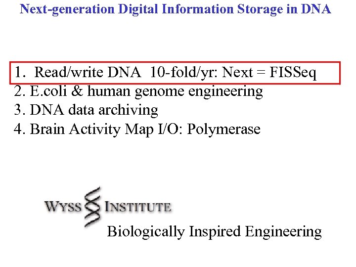 Next-generation Digital Information Storage in DNA 1. Read/write DNA 10 -fold/yr: Next = FISSeq