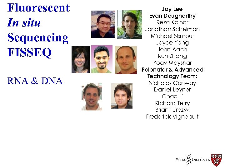 Fluorescent In situ Sequencing FISSEQ RNA & DNA Jay Lee Evan Daugharthy Reza Kalhor