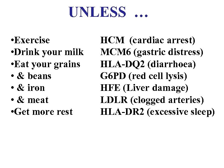 UNLESS … • Exercise • Drink your milk • Eat your grains • &