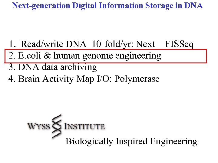 Next-generation Digital Information Storage in DNA 1. Read/write DNA 10 -fold/yr: Next = FISSeq