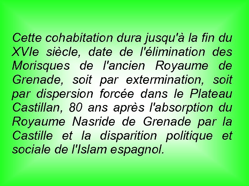 Cette cohabitation dura jusqu'à la fin du XVIe siècle, date de l'élimination des Morisques