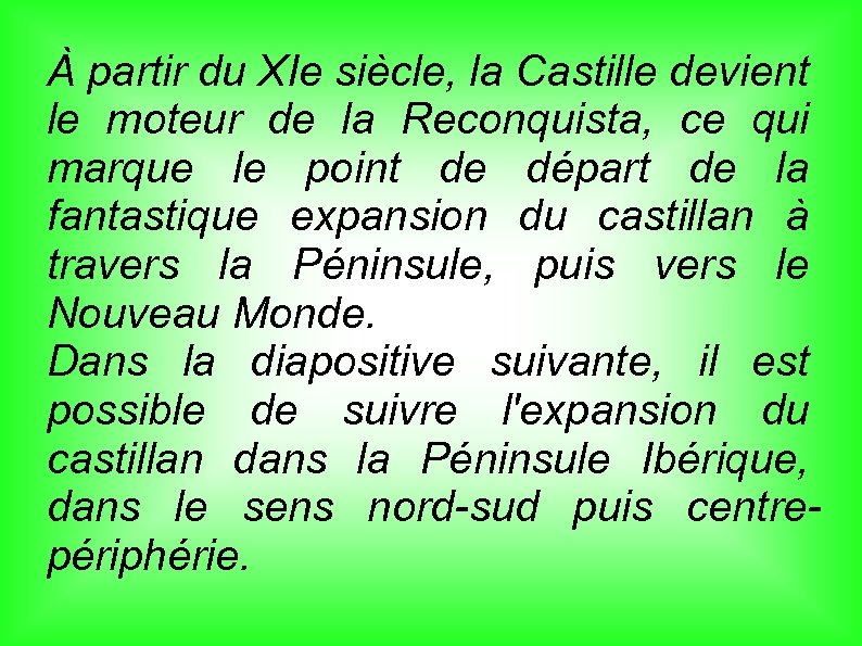 À partir du XIe siècle, la Castille devient le moteur de la Reconquista, ce