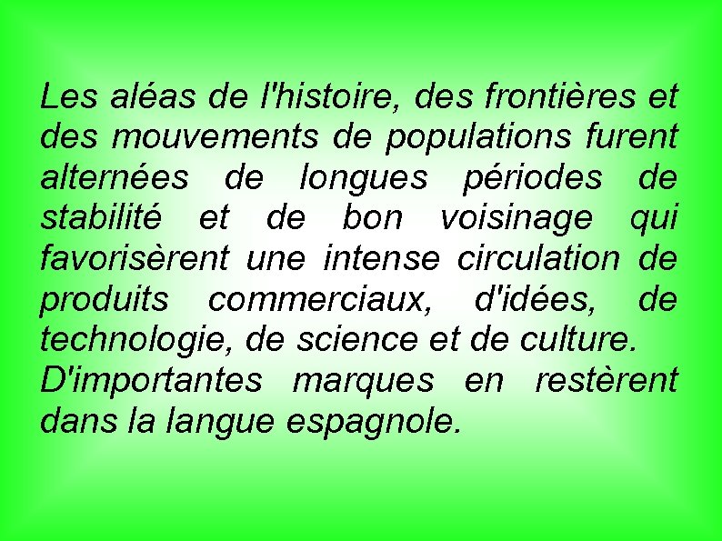 Les aléas de l'histoire, des frontières et des mouvements de populations furent alternées de
