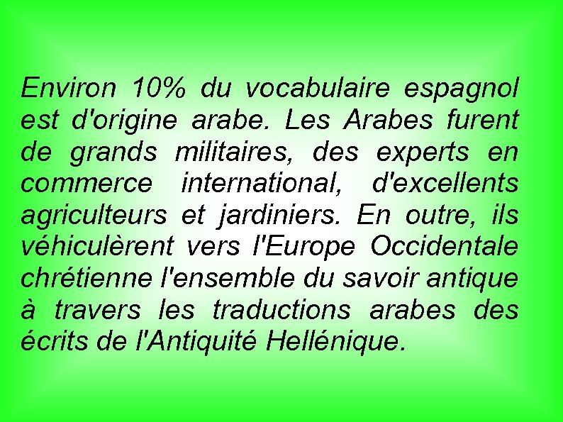 Environ 10% du vocabulaire espagnol est d'origine arabe. Les Arabes furent de grands militaires,