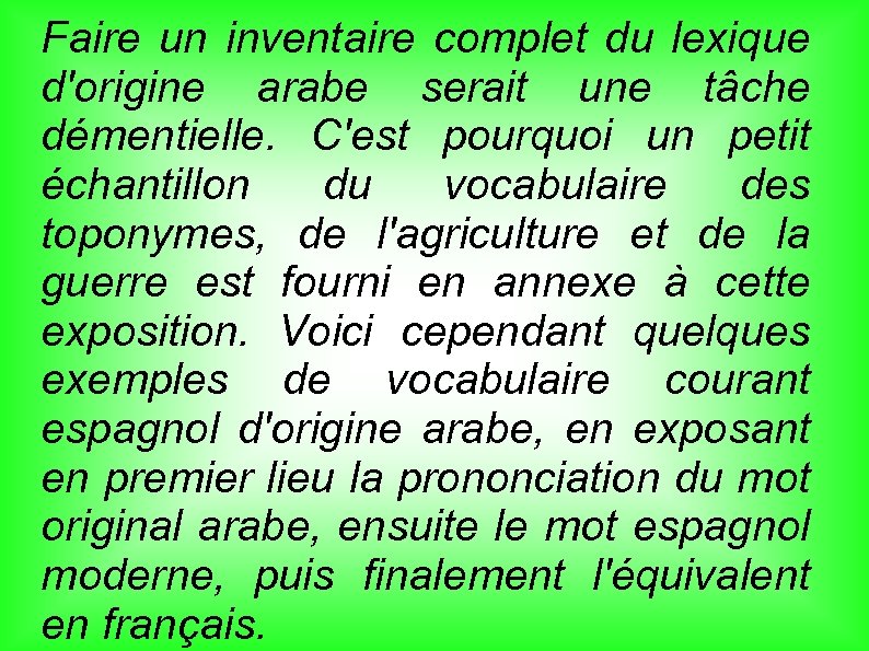 Faire un inventaire complet du lexique d'origine arabe serait une tâche démentielle. C'est pourquoi