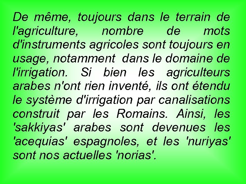 De même, toujours dans le terrain de l'agriculture, nombre de mots d'instruments agricoles sont