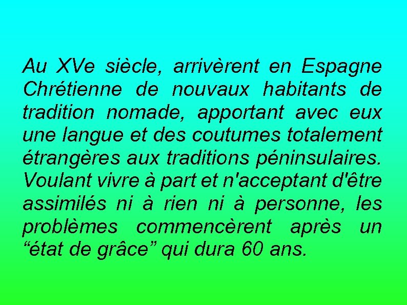 Au XVe siècle, arrivèrent en Espagne Chrétienne de nouvaux habitants de tradition nomade, apportant