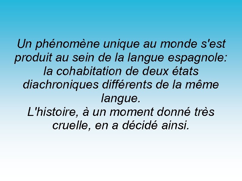 Un phénomène unique au monde s'est produit au sein de la langue espagnole: la
