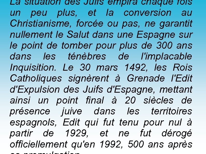 La situation des Juifs empira chaque fois un peu plus, et la conversion au