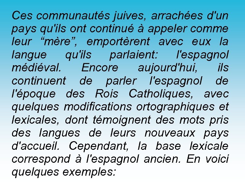 Ces communautés juives, arrachées d'un pays qu'ils ont continué à appeler comme leur “mère”,