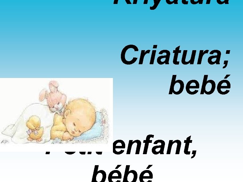 Kriyatura Criatura; bebé Petit enfant, 